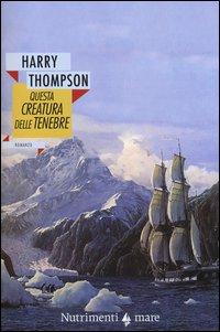 Editoria, "Questa creatura delle tenebre" di Harry Thompson