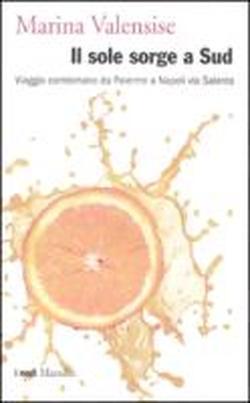 Editoria, "Il sole sorge a Sud – Viaggio contromano da Palermo a Napoli via Salento" di Marina Valensise