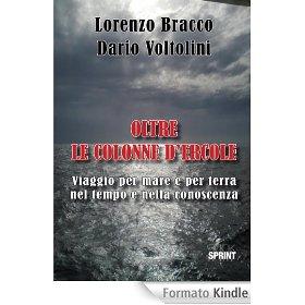 Editoria, "Oltre le colonne d'Ercole. Viaggio per mare e per terra nel tempo e nella conoscenza" di Lorenzo Bracco e Dario Voltolini