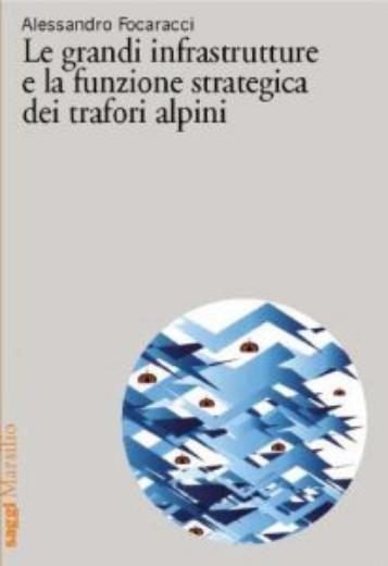 Le grandi infrastrutture e la funzione strategica dei trafori alpini