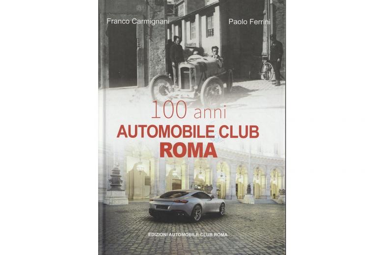 “100 anni Automobile Club Roma”, un volume celebra il centenario della fondazione 